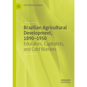 Brazilian Agricultural Development, 1890-1950 - by  Earl Richard Downes (Hardcover) - 1 of 1