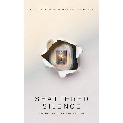 Shattered Silence - by  Lisa Michelle Umina & Dave Grunenwald & Fran Walsh Ward (Hardcover)