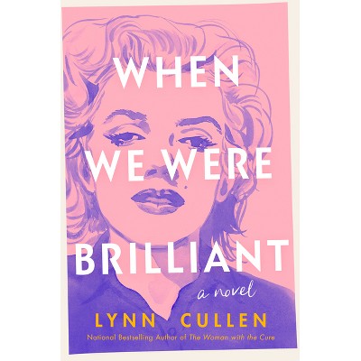 When We Were Brilliant - by  Lynn Cullen (Hardcover)