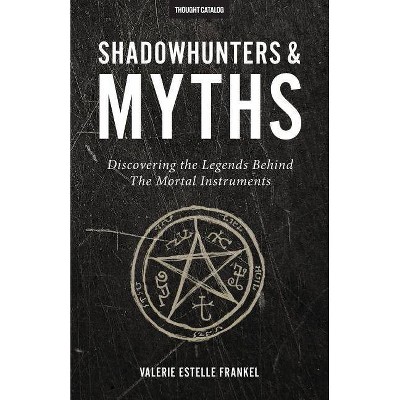 Shadowhunters & Myths - by  Valerie Estelle Frankel (Paperback)