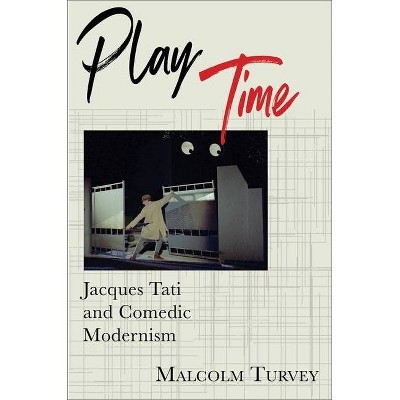 Play Time - (Film and Culture) by  Malcolm Turvey (Paperback)