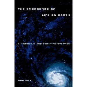 Emergence of Life on Earth - by  Iris Fry (Paperback) - 1 of 1