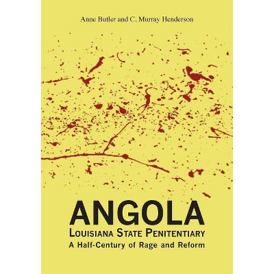 Angola Louisiana State Penitentiary - by  Anne Butler & C Murray Henderson (Paperback)