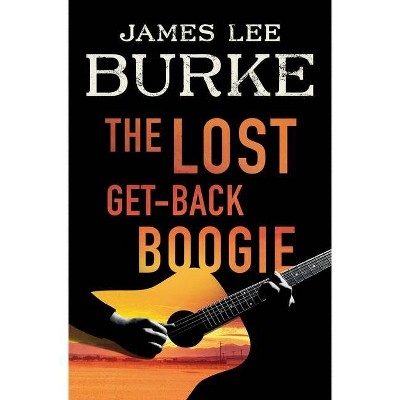 The Lost Get-Back Boogie - by  James Lee Burke (Paperback)