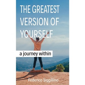 The Greatest Version of Yourself - by  Federico Siggillino (Paperback) - 1 of 1