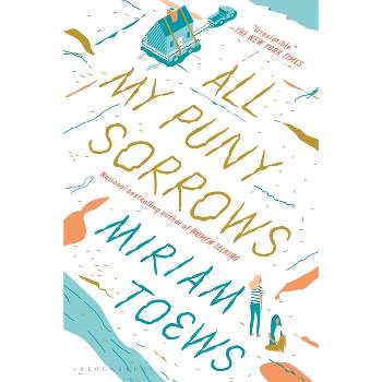 All My Puny Sorrows - by  Miriam Toews (Paperback)