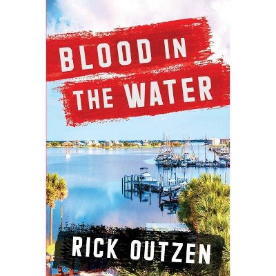 Blood in the Water - by  Rick Outzen (Paperback)