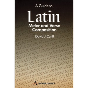 A Guide to Latin Meter and Verse Composition - by  David J Califf (Paperback) - 1 of 1