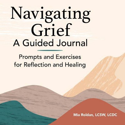 Navigating Grief: A Guided Journal - by  Mia Roldan (Paperback)