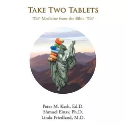 Take Two Tablets - by  Peter M Kash & Shmuel Einav & Linda Friedland (Paperback)