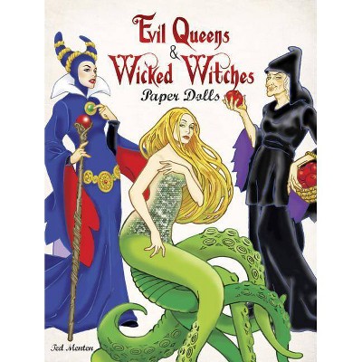 Evil Queens & Wicked Witches Paper Dolls - by  Ted Menten (Paperback)