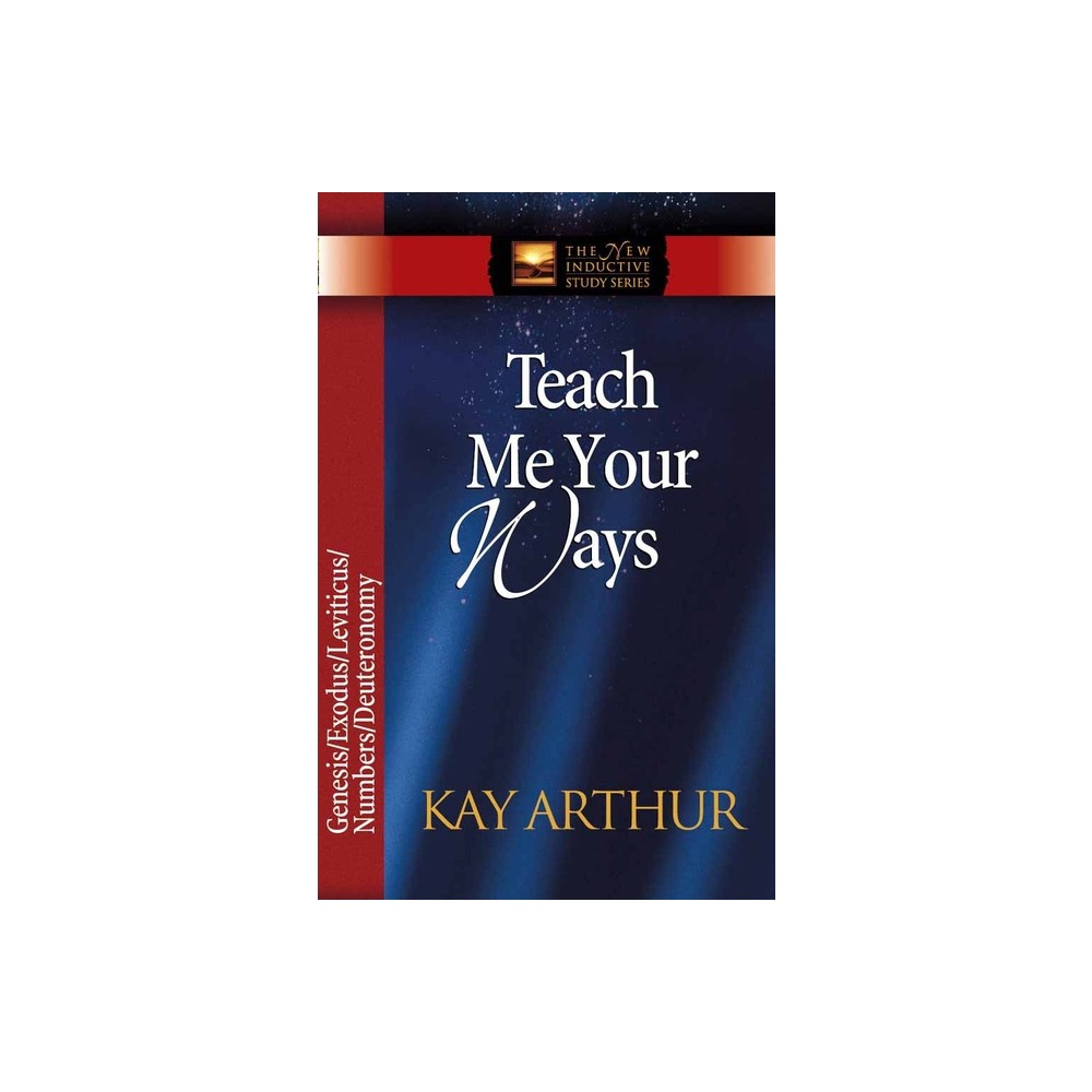 Teach Me Your Ways - (New Inductive Study) by Kay Arthur (Paperback)