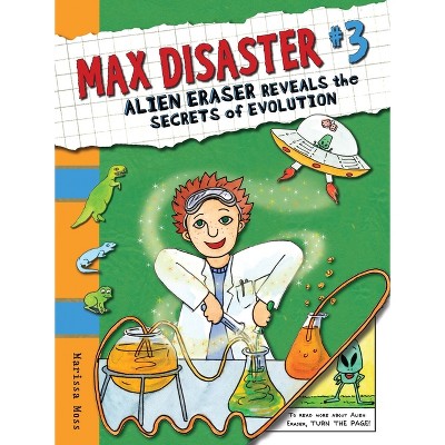 Max Disaster #3: Alien Eraser Reveals the Secrets of Evolution - (Max Disaster (Quality)) by  Marissa Moss (Paperback)