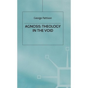 Agnosis: Theology in the Void - by  G Pattison (Hardcover) - 1 of 1