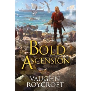 Bold Ascension - by  Vaughn Roycroft (Paperback) - 1 of 1