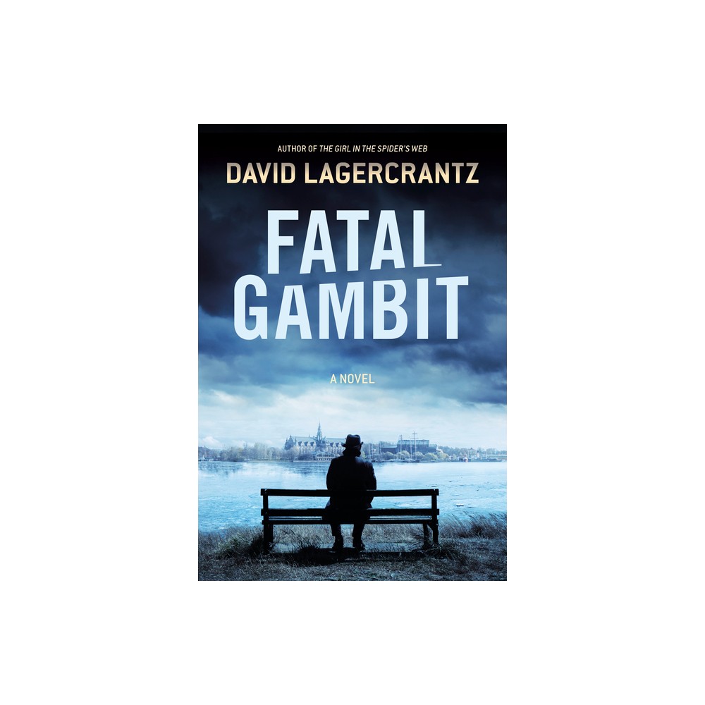 Fatal Gambit - (Rekke) by David Lagercrantz (Hardcover)