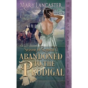 Abandoned to the Prodigal (Season of Scandal Book 2) - by  Mary Lancaster (Paperback) - 1 of 1