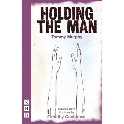 Holding the Man - by  Timothy Conigrave (Paperback)