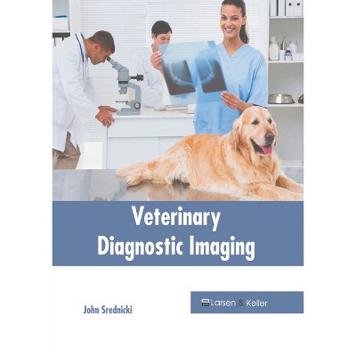 Veterinary Diagnostic Imaging - by  John Srednicki (Hardcover)