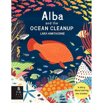 Alba and the Ocean Cleanup - by  Lara Hawthorne (Hardcover)