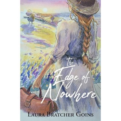 The Edge of Nowhere - by  Laura Bratcher Goins (Paperback)