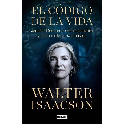 El Código de la Vida / The Code Breaker: Jennifer Doudna, Gene Editing, and the Future of the Human - by  Walter Isaacson (Hardcover)
