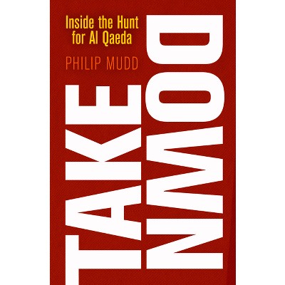 Takedown - by  Philip Mudd (Hardcover)