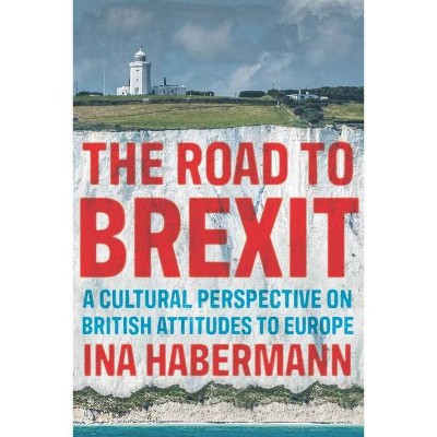 The Road to Brexit - (Manchester University Press) by  Ina Habermann (Hardcover)