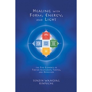 Healing with Form, Energy, and Light - by  Tenzin Wangyal (Paperback) - 1 of 1