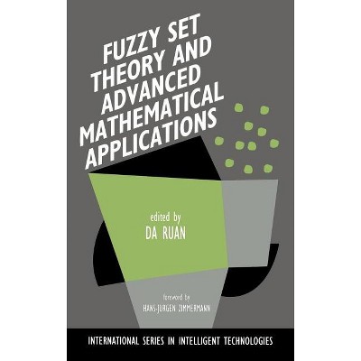 Fuzzy Set Theory and Advanced Mathematical Applications - (International Intelligent Technologies) by  Da Ruan (Hardcover)