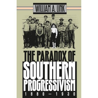 Paradox of Southern Progressivism, 1880-1930 - (Fred W. Morrison Series in Southern Studies) by  William A Link (Paperback)