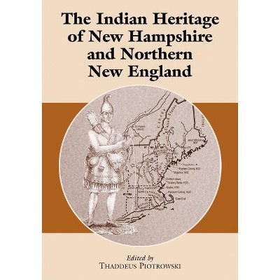 The Indian Heritage of New Hampshire and Northern New England - by  Thaddeus Piotrowski (Paperback)