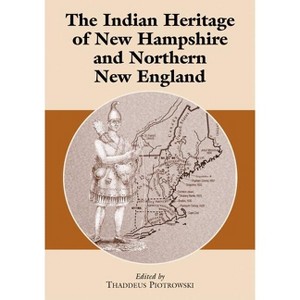 The Indian Heritage of New Hampshire and Northern New England - by  Thaddeus Piotrowski (Paperback) - 1 of 1