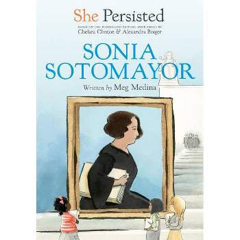 She Persisted: Sonia Sotomayor - by Meg Medina & Chelsea Clinton (Paperback)