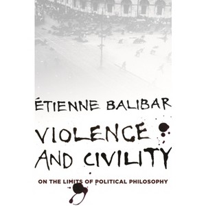 Violence and Civility - (Wellek Library Lectures) by Étienne Balibar - 1 of 1