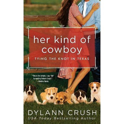 Her Kind of Cowboy - (Tying the Knot in Texas) by  Dylann Crush (Paperback)