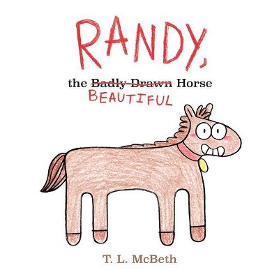 Randy, the Badly Drawn Horse - by  T L McBeth (Hardcover)