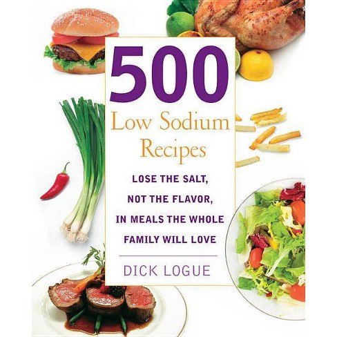 500 Low Sodium Recipes By Dick Logue Paperback Target