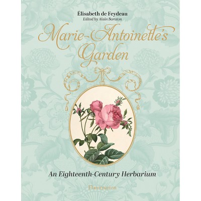 Marie-Antoinette's Garden - by  Elisabeth de Feudeau (Hardcover)