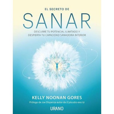 Secreto de Sanar, El - by  Kelly Noonan Gores (Paperback)