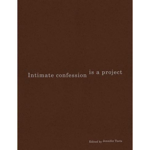 Intimate Confession Is A Project - By Jennifer Teets (paperback) : Target