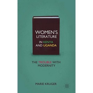 Women's Literature in Kenya and Uganda - by  M Kruger (Hardcover) - 1 of 1