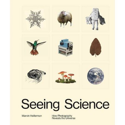 Seeing Science - by  Marvin Heiferman (Hardcover)