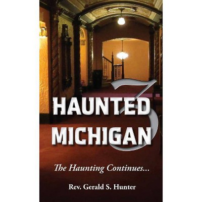  Haunted Michigan 3 - by  Gerald S Hunter (Paperback) 