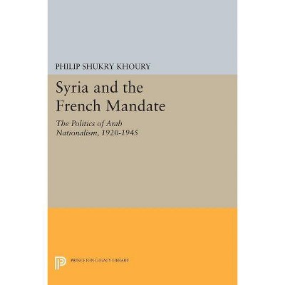 Syria and the French Mandate - by  Philip Shukry Khoury (Paperback)