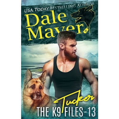 Tucker - (The K9 Files) by  Dale Mayer (Paperback)