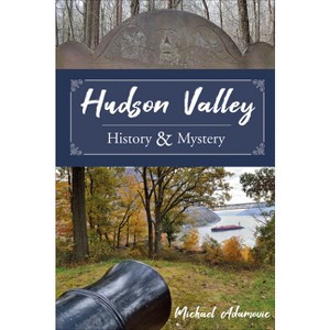 Hudson Valley History and Mystery - by  Michael Adamovic (Hardcover) - 1 of 1