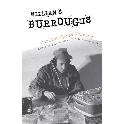 William S. Burroughs Cutting Up the Century - by  Joan Hawkins & Henry Alexander Wermer-Colan (Paperback)