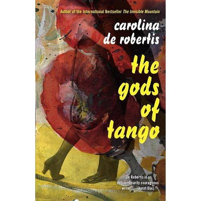 The Gods of Tango - by  Carolina De Robertis (Paperback)