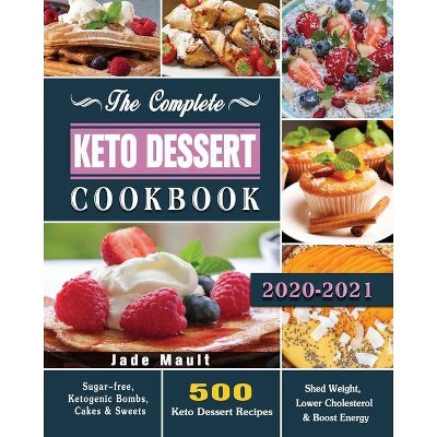 The Complete Keto Dessert Cookbook 2020 - by  Jade Mault (Paperback)